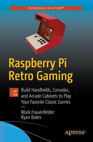 Raspberry Pi Retro Gaming: Build Consoles and Arcade Cabinets to Play Your Favorite Classic Games de Mark Frauenfelder