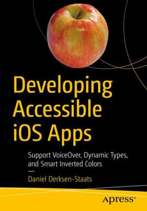 Developing Accessible iOS Apps: Support VoiceOver, Dynamic Type, and More de Daniel Devesa Derksen-Staats