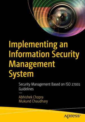 Implementing an Information Security Management System: Security Management Based on ISO 27001 Guidelines de Abhishek Chopra