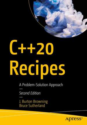 C++20 Recipes: A Problem-Solution Approach de J. Burton Browning