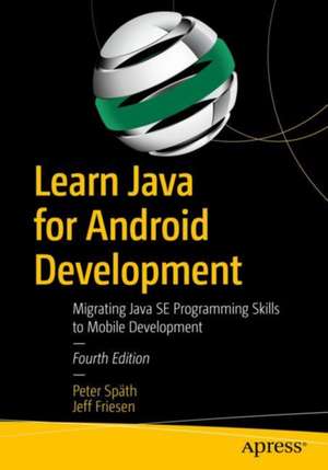 Learn Java for Android Development: Migrating Java SE Programming Skills to Mobile Development de Peter Späth