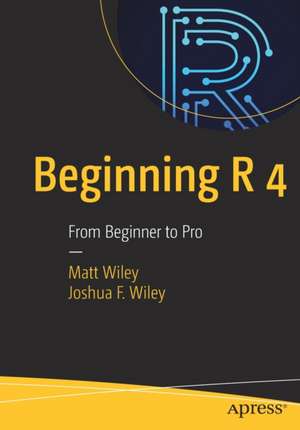 Beginning R 4: From Beginner to Pro de Matt Wiley