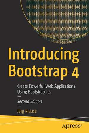 Introducing Bootstrap 4: Create Powerful Web Applications Using Bootstrap 4.5 de Jörg Krause