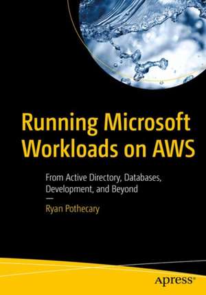 Running Microsoft Workloads on AWS: Active Directory, Databases, Development, and More de Ryan Pothecary