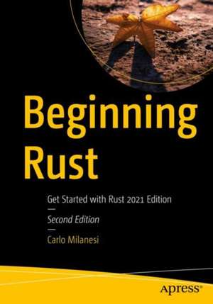 Beginning Rust: Get Started with Rust 2021 Edition de Carlo Milanesi