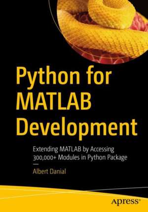 Python for MATLAB Development: Extend MATLAB with 300,000+ Modules from the Python Package Index de Albert Danial