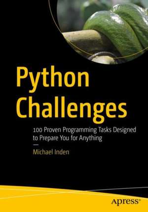 Python Challenges: 100 Proven Programming Tasks Designed to Prepare You for Anything de Michael Inden