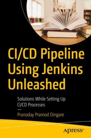 CI/CD Pipeline Using Jenkins Unleashed: Solutions While Setting Up CI/CD Processes de Pranoday Pramod Dingare