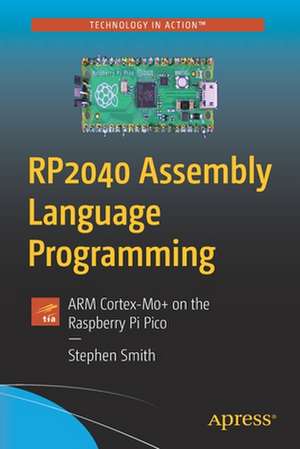 RP2040 Assembly Language Programming: ARM Cortex-M0+ on the Raspberry Pi Pico de Stephen Smith