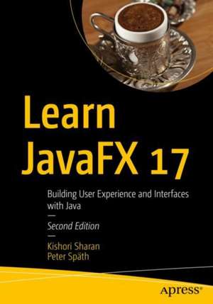 Learn JavaFX 17: Building User Experience and Interfaces with Java de Kishori Sharan