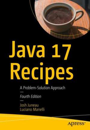 Java 17 Recipes: A Problem-Solution Approach de Josh Juneau