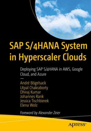 SAP S/4HANA Systems in Hyperscaler Clouds: Deploying SAP S/4HANA in AWS, Google Cloud, and Azure de André Bögelsack