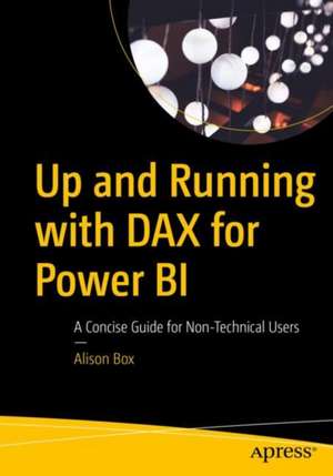 Up and Running with DAX for Power BI: A Concise Guide for Non-Technical Users de Alison Box