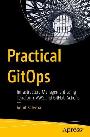 Practical GitOps: Infrastructure Management Using Terraform, AWS, and GitHub Actions de Rohit Salecha