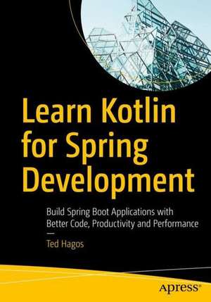 Beginning Kotlin: Build Applications with Better Code, Productivity, and Performance de Ted Hagos