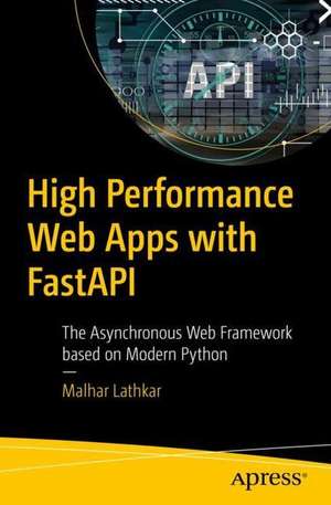 High-Performance Web Apps with FastAPI: The Asynchronous Web Framework Based on Modern Python de Malhar Lathkar