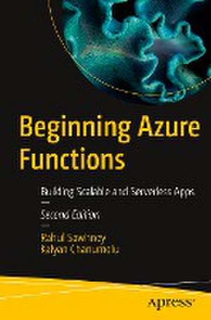 Beginning Azure Functions: Building Scalable and Serverless Apps de Rahul Sawhney