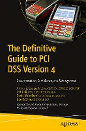 The Definitive Guide to PCI DSS Version 4: Documentation, Compliance, and Management de Arthur B. Cooper Jr.