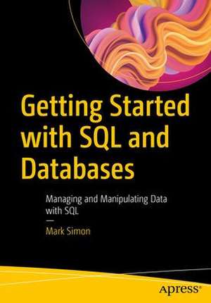 Getting Started with SQL and Databases: Managing and Manipulating Data with SQL de Mark Simon