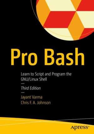 Pro Bash: Learn to Script and Program the GNU/Linux Shell de Jayant Varma