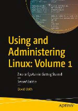 Using and Administering Linux: Volume 1: Zero to SysAdmin: Getting Started de David Both