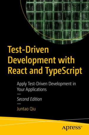 Test-Driven Development with React and TypeScript: Building Maintainable React Applications de Juntao Qiu