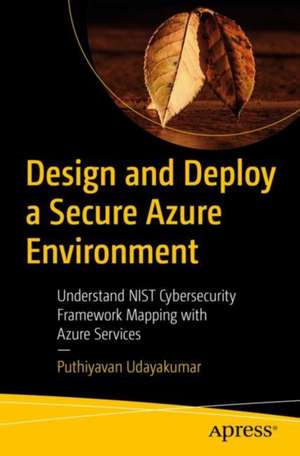 Design and Deploy a Secure Azure Environment: Mapping the NIST Cybersecurity Framework to Azure Services de Puthiyavan Udayakumar