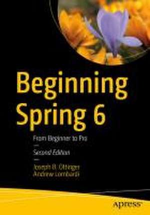 Beginning Spring 6: From Beginner to Pro de Joseph B. Ottinger