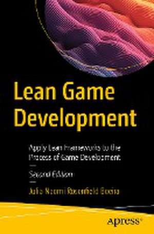 Lean Game Development: Apply Lean Frameworks to the Process of Game Development de Julia Naomi Rosenfield Boeira