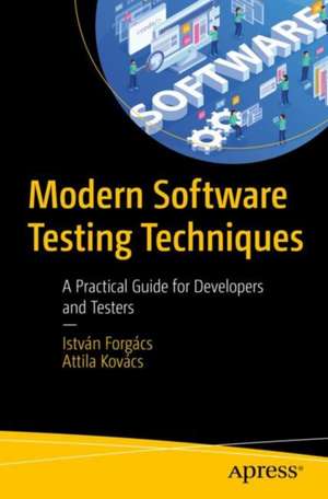 Modern Software Testing Techniques: A Practical Guide for Developers and Testers de István Forgács