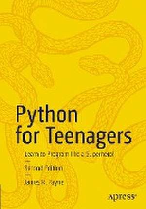 Python for Teenagers: Learn to Program like a Superhero! de James R. Payne