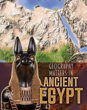 Geography Matters in Ancient Egypt de Melanie Waldron