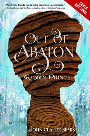 Out Of Abaton, Book 1: The Wooden Prince de John Claude Bemis