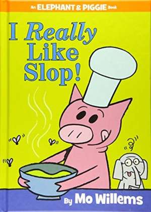 I Really Like Slop! (An Elephant and Piggie Book)