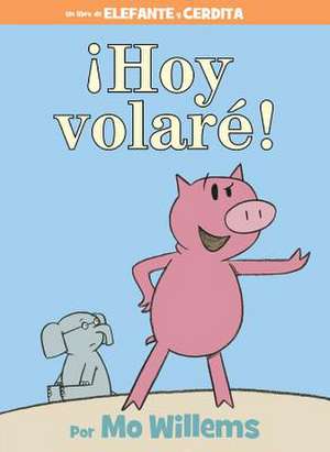 ¡Hoy volaré! (Spanish Edition) de Mo Willems