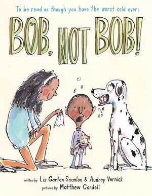 Bob, Not Bob!: *to be read as though you have the worst cold ever de Audrey Vernick