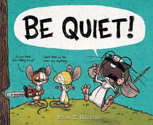 BE QUIET! de Ryan T. Higgins