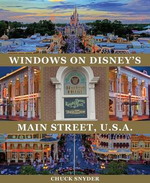 People Behind the Disney Parks: Stories of Those Honored with a Window on Main Street, U.S.A de Chuck Snyder