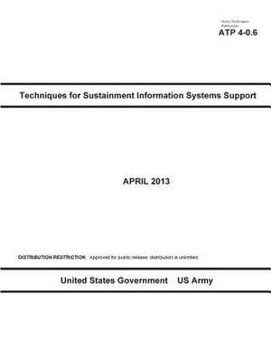 Army Techniques Publication Atp 4-0.6 Techniques for Sustainment Information Systems Support April 2013 de United States Government Us Army