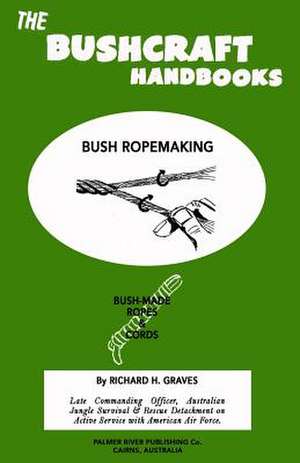 The Bushcraft Handbooks - Bush Ropemaking de Richard H. Graves