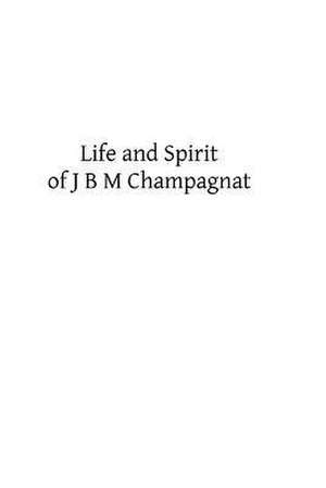 Life and Spirit of J B M Champagnat de First Disciple