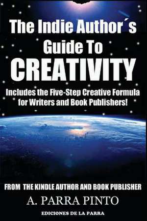 The Indie Authors Guide to Creativity de A. Parra Pinto