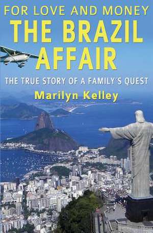 For Love and Money, the Brazil Affair de Marilyn Kelley