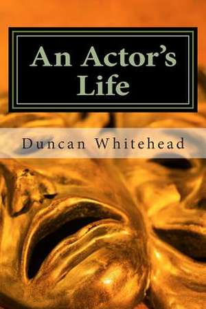 An Actor's Life de Duncan Whitehead