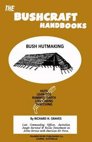 The Bushcraft Handbooks - Bush Hutmaking de Richard H. Graves