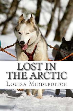 Lost in the Arctic de Louisa Marie Middleditch