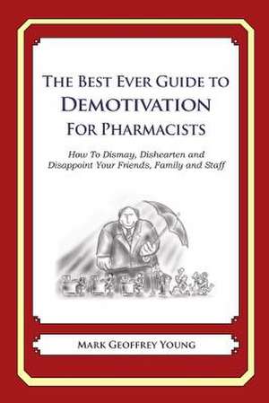 The Best Ever Guide to Demotivation for Pharmacists de Mark Geoffrey Young