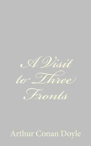 A Visit to Three Fronts de Arthur Conan Doyle