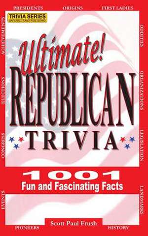 Ultimate Republican Trivia de Scott Paul Frush