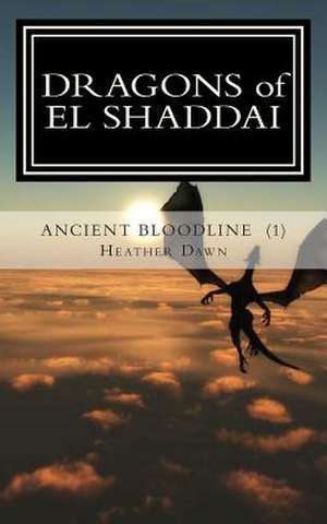 Dragons of El Shaddai Ancient Bloodline de Heather Dawn